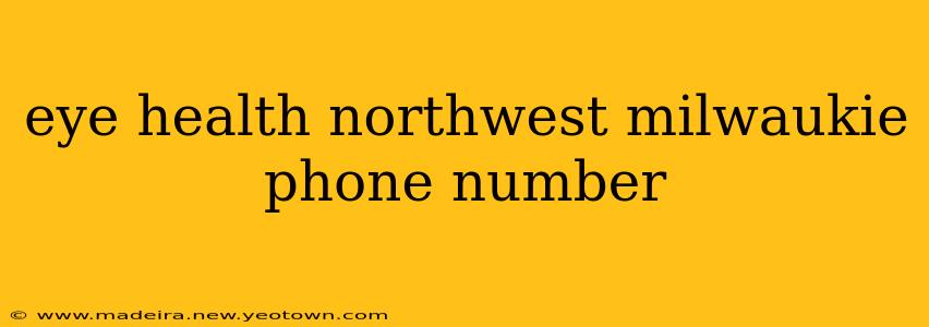 eye health northwest milwaukie phone number