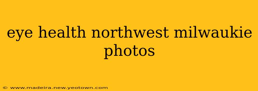 eye health northwest milwaukie photos