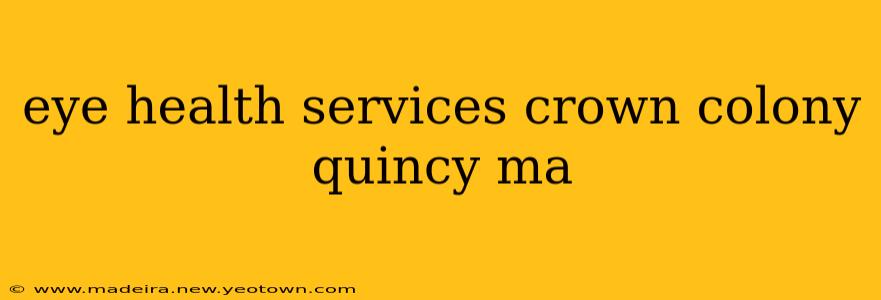 eye health services crown colony quincy ma