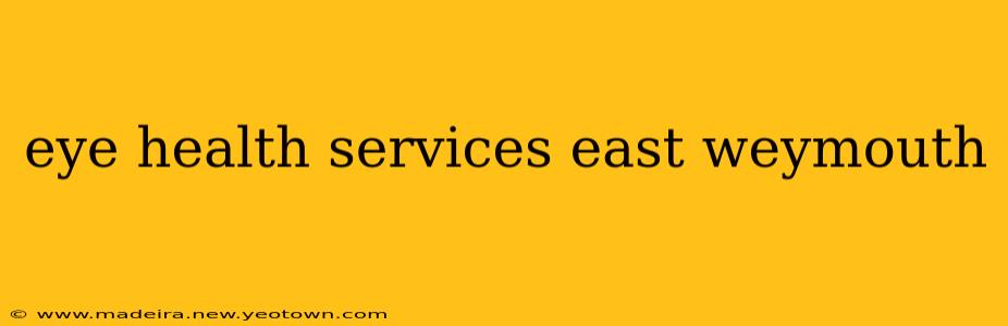 eye health services east weymouth