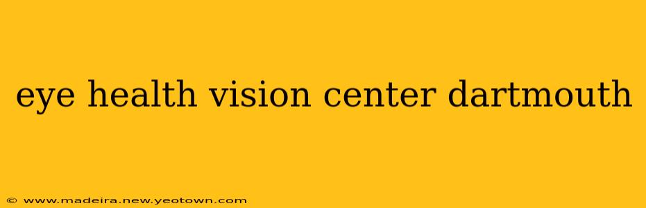 eye health vision center dartmouth