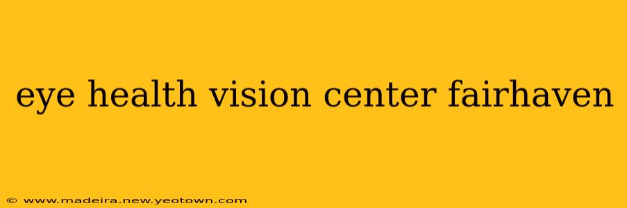 eye health vision center fairhaven
