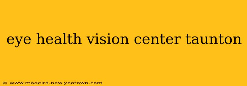 eye health vision center taunton
