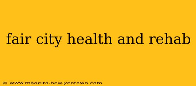 fair city health and rehab