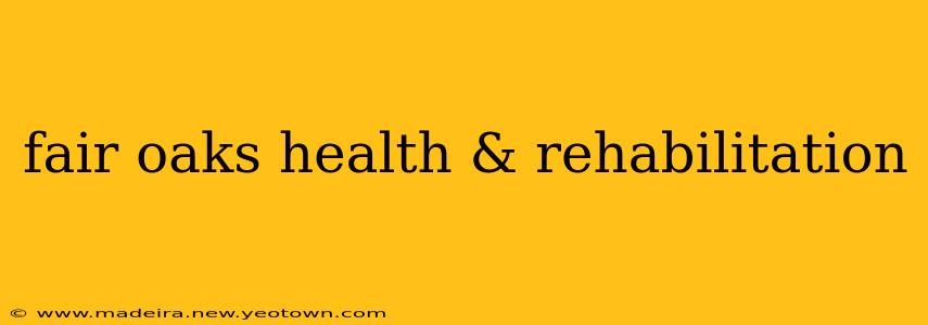 fair oaks health & rehabilitation