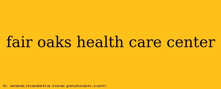 fair oaks health care center