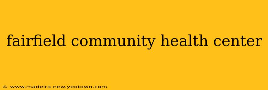 fairfield community health center