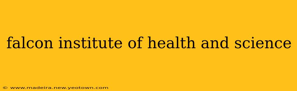 falcon institute of health and science
