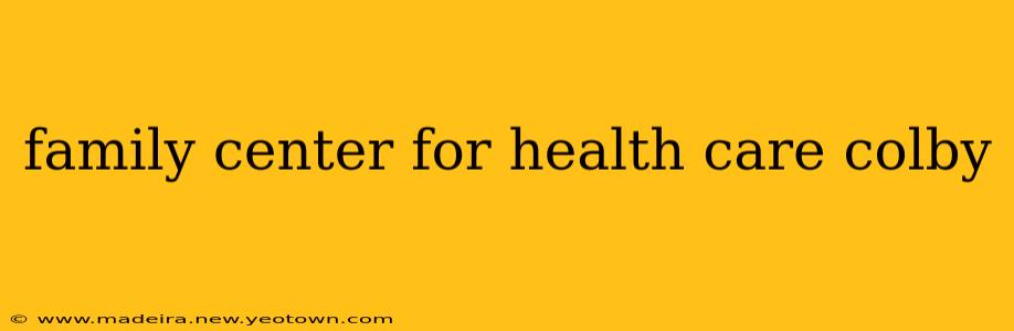 family center for health care colby