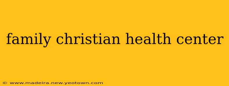family christian health center