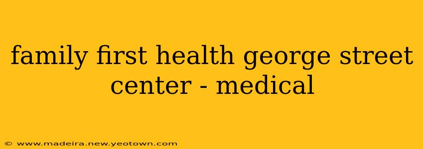 family first health george street center - medical