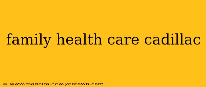 family health care cadillac