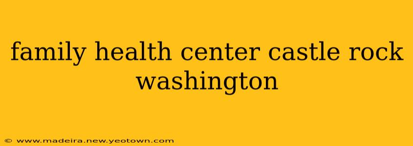 family health center castle rock washington