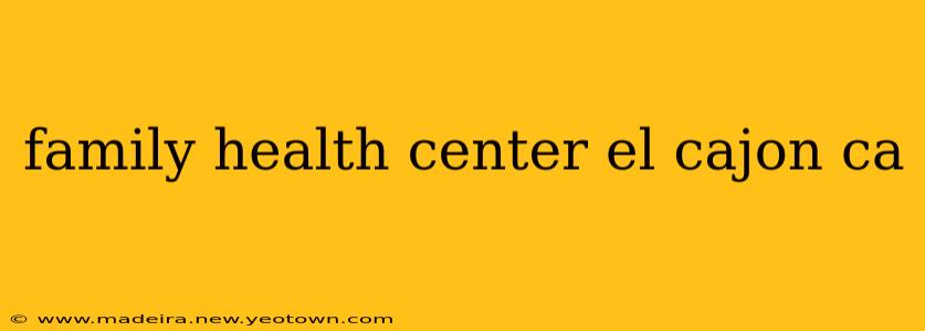 family health center el cajon ca