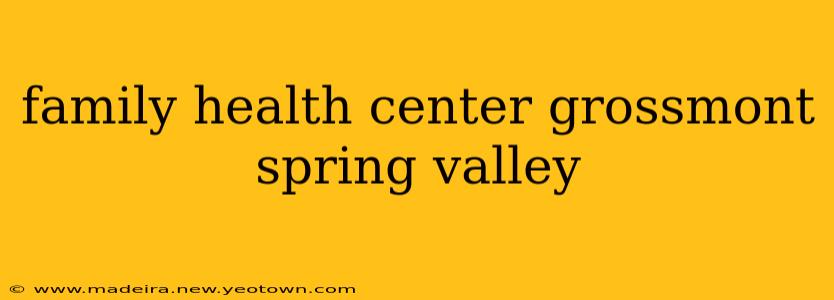 family health center grossmont spring valley