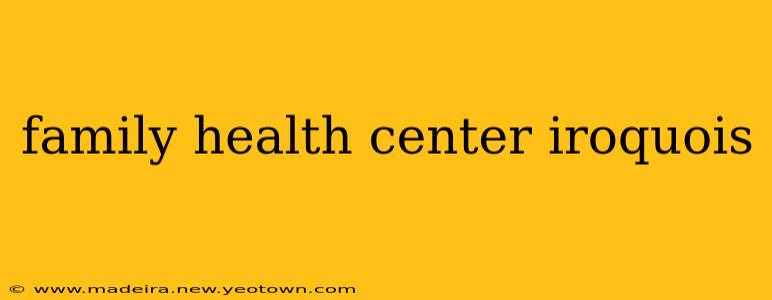 family health center iroquois