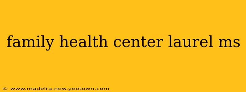family health center laurel ms