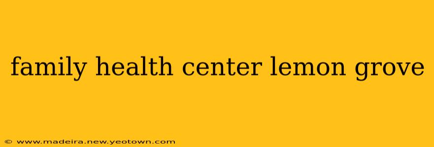 family health center lemon grove