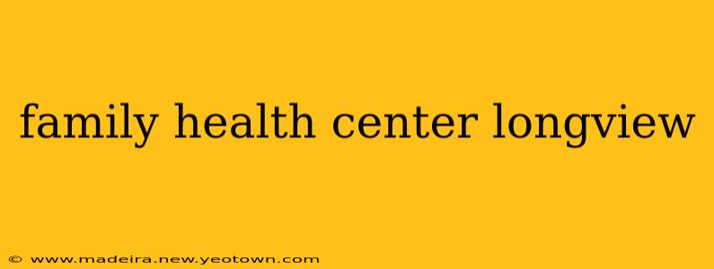 family health center longview