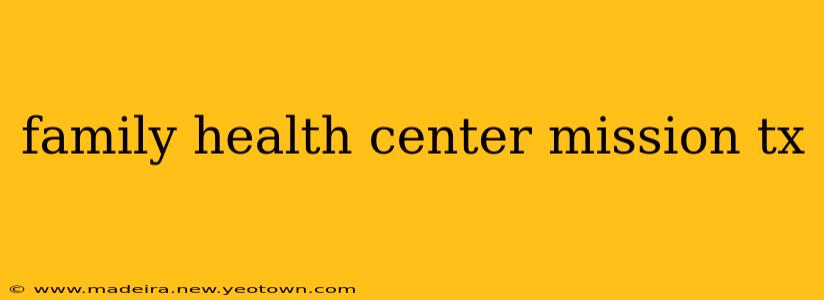 family health center mission tx