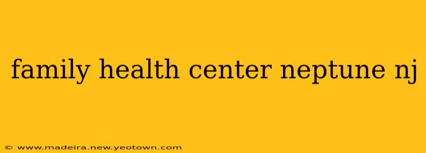 family health center neptune nj