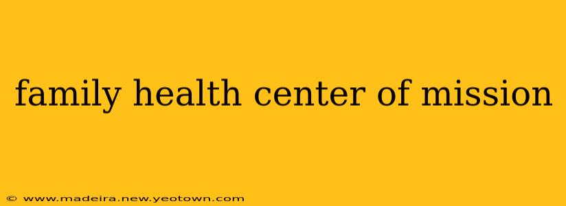 family health center of mission