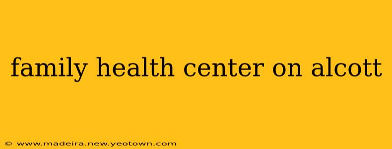 family health center on alcott