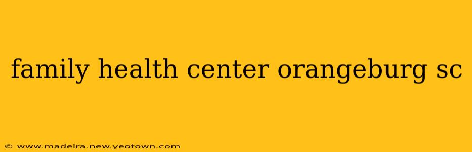 family health center orangeburg sc