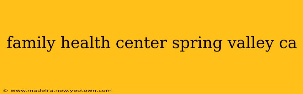family health center spring valley ca