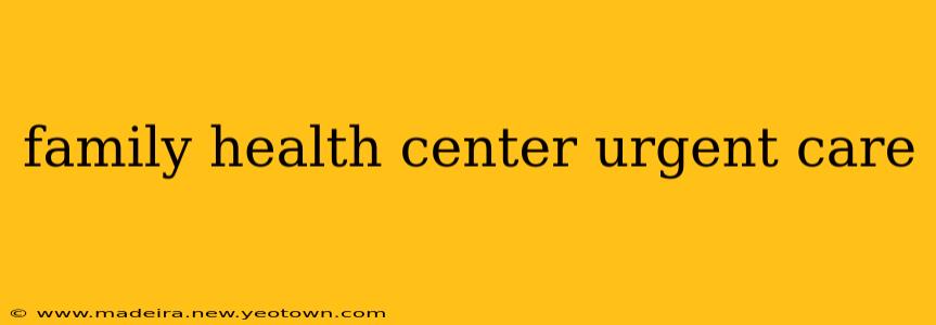 family health center urgent care