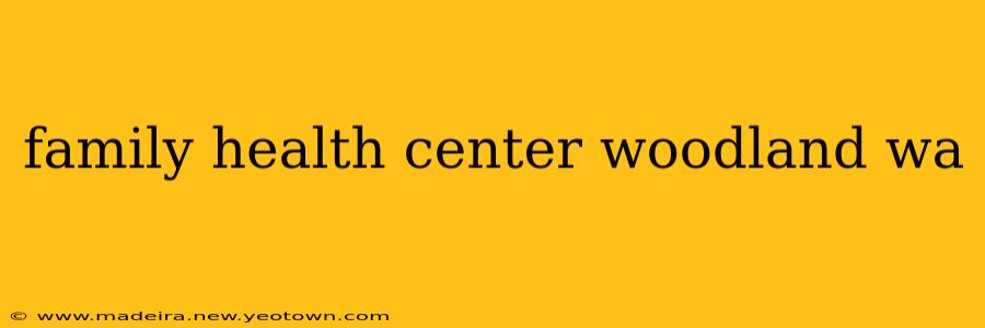 family health center woodland wa