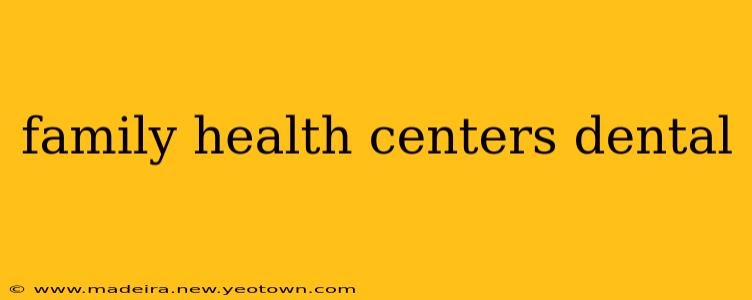 family health centers dental