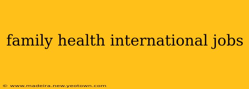 family health international jobs