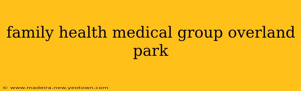 family health medical group overland park