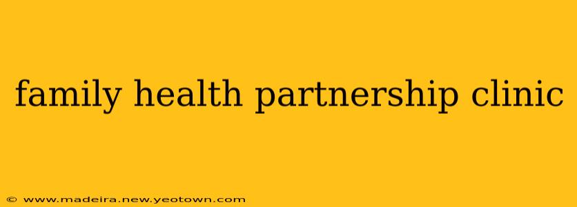 family health partnership clinic