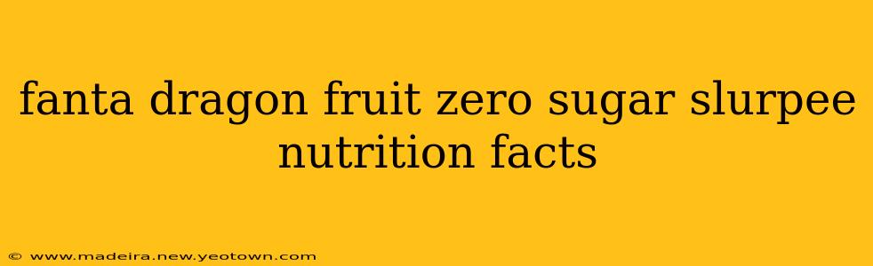 fanta dragon fruit zero sugar slurpee nutrition facts