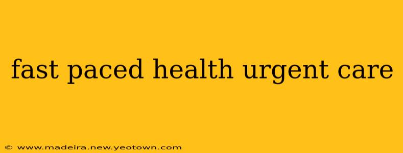 fast paced health urgent care