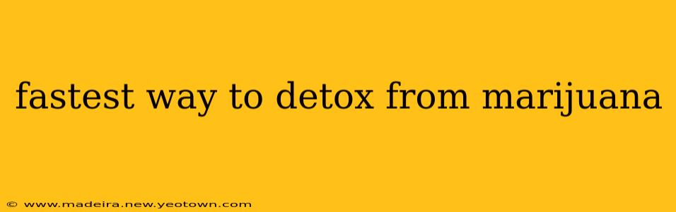 fastest way to detox from marijuana