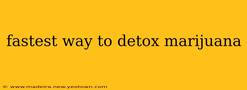 fastest way to detox marijuana