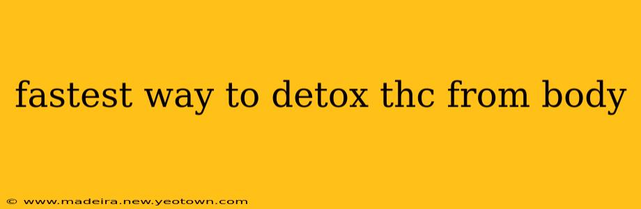 fastest way to detox thc from body