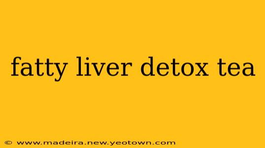 fatty liver detox tea