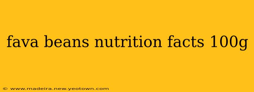 fava beans nutrition facts 100g
