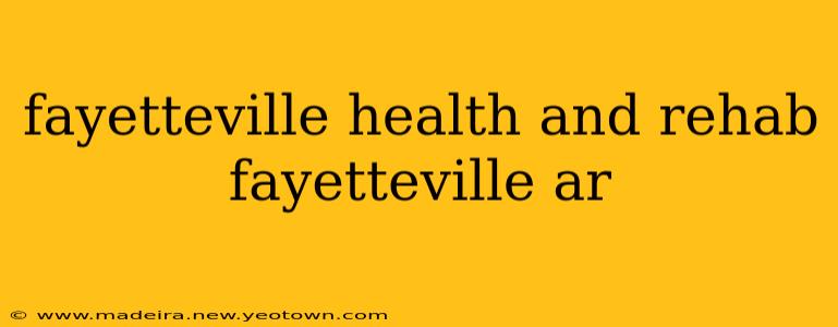 fayetteville health and rehab fayetteville ar