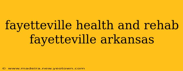 fayetteville health and rehab fayetteville arkansas