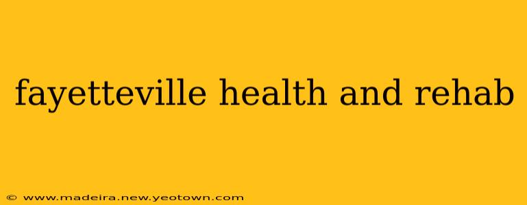 fayetteville health and rehab