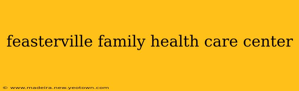 feasterville family health care center