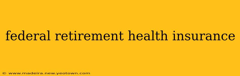 federal retirement health insurance