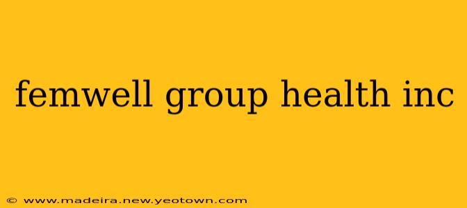 femwell group health inc