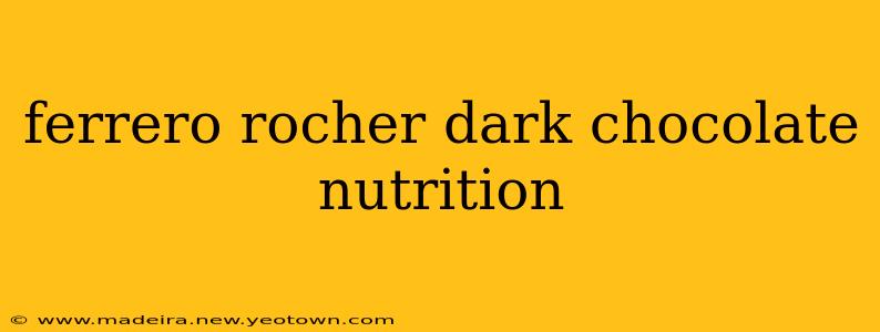 ferrero rocher dark chocolate nutrition