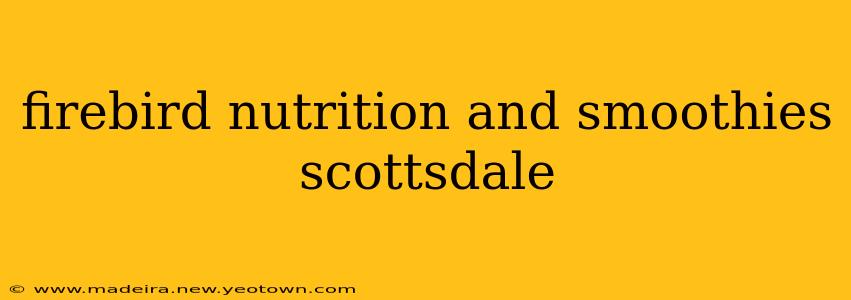 firebird nutrition and smoothies scottsdale